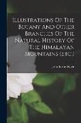 Illustrations Of The Botany And Other Branches Of The Natural History Of The Himalayan Mountains (etc.)