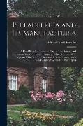 Philadelphia and Its Manufactures: A Hand-Book Exhibiting the Development, Variety, and Statistics of the Manufacturing Industry of Philadelphia in 18