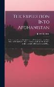 The Expedition Into Afghanistan: Notes and Sketches Descriptive of the Country, Contained in a Personal Narrative During the Campaign of 1839 & 1840