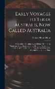 Early Voyages to Terra Australis, Now Called Australia: A Collection of Documents, and Extracts From Early Manuscript Maps, Illustrative of the Histor