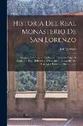 Historia Del Real Monasterio De San Lorenzo: Llamado Comunmente Del Escorial, Desde Su Origen Y Fundacion Hasta El Presente, Y Descripcion De Las Bell