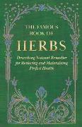 The Famous Book of Herbs,Describing Natural Remedies for Restoring and Maintaining Perfect Health