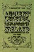 Ancient Legends, Mystic Charms and Superstitions of Ireland - With Sketches of the Irish Past