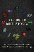 A Guide to Birthstones - A Collection of Historical Articles on the Gemstones Linked to Astrology