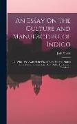 An Essay On the Culture and Manufacture of Indigo: To Which Was Awarded the Prize of Eight Hundred Rupees by the Madras Government, 1860: With a Hindo