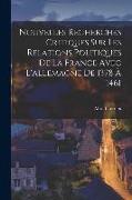 Nouvelles Recherches Critiques Sur Les Relations Politiques De La France Avec L'allemagne De 1378 À 1461