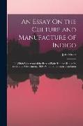 An Essay On the Culture and Manufacture of Indigo: To Which Was Awarded the Prize of Eight Hundred Rupees by the Madras Government, 1860: With a Hindo