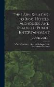 The Laws Relating to Inns, Hotels, Alehouses, and Places of Public Entertainment: To Which Is Added, an Abstract of the Statute for the Regulation of