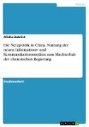 Die Netzpolitik in China. Nutzung der neuen Informations- und Kommunikationsmedien zum Machterhalt der chinesischen Regierung