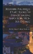 Histoire Politique Et Militaire Du Prince Eugène Napoléon, Vice-Roi D'italie, Volume 2