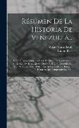 Résúmen De La Historia De Venezuela...: Desde El Descubrimiento De Su Territorio Por Los Casllanos En El Siglo Vv. Hasta El Año De 1797. T. 2.-3. Desd