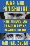 War and Punishment: Putin, Zelensky, and the Path to Russia's Invasion of Ukraine