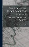 The Colonial Records of the State of Georgia, Volume 19, part 2