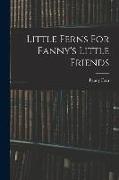 Little Ferns For Fanny's Little Friends