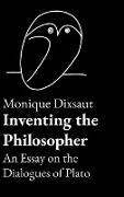 Inventing the Philosopher An Essay on the Dialogues of Plato