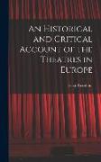 An Historical and Critical Account of the Theatres in Europe