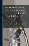 He Kumukanawai a Me Na Kanawai O Ka Moi Kamehameha Iii.: Ke Alii O Ko Hawaii Pae Aina I Kauia E Na Alii Ahaolelo a Me Ka Poeikohoia, Iloko O Ka Ahaole