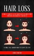 Hair Loss: Ultimate Guide To Learn About Hair Loss Prevention Methods And Regrowth Treatment (Natural Hair Growth Secrets & Hair