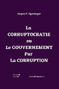 La CORRUPTOCRATIE ou Le GOUVERNEMENT Par La CORRUPTION