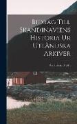 Bidrag Till Skandinaviens Historia Ur Utländska Arkiver