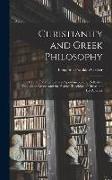 Christianity and Greek Philosophy: Or, the Relation Between Spontaneous and Reflective Thought in Greece and the Positive Teaching of Christ and His A