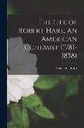 The Life of Robert Hare, An American Cchemist (1781-1858)