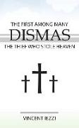 Dismas: The First Among Many: The Thief Who Stole Heaven