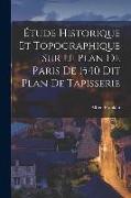 Étude Historique et Topographique sur le Plan de Paris de 1540 dit Plan de Tapisserie