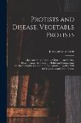 Protists and Disease. Vegetable Protists, Algae and Fungi, Including Chytridiineae, Various Plassomyxinae, the Causes of Molluscum Contagiosum, Smallp