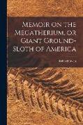 Memoir on the Megatherium, or Giant Ground-sloth of America