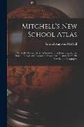 Mitchell's New School Atlas: Mitchell's Modern Atlas: A Series of Forty-Four Copperplate Maps ... Drawn and Engraved Expressly to Illustrate Mitche