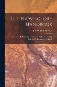 The Prospector's Handbook, a Guide for the Propsector and Traveller in Search of Metal-bearing or Other Valuable Minerals