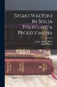 Briani Waltoni In Biblia Polyglotta Prolegomena