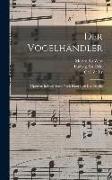 Der Vogelhändler, Operette In Drei Acten Nach Einer Idee Des Biéville