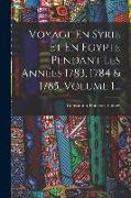 Voyage En Syrie Et En Egypte Pendant Les Années 1783, 1784 & 1785, Volume 1
