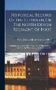 Historical Record Of The Eleventh, Or The North Devon Regiment Of Foot: Containing An Account Of The Formation Of The Regiment In 1685, And Of Its Sub