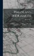 Pianos And Their Makers: Development Of The Piano Industry In America Since The Centennial Exhibition At Philiadelphia, 1896