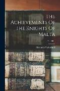 The Achievements Of The Knights Of Malta, Volume 1