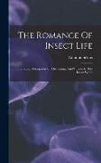 The Romance Of Insect Life: Interesting Descriptions Of The Strange And Curious In The Insect World