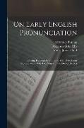 On Early English Pronunciation: Existing Dialectal As Compared With West Saxon Pronunciation. With Two Maps Of The Dialect Districts