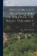 Southern Italy And Sicily And The Rulers Of The South, Volumes 1-2