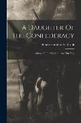 A Daughter Of The Confederacy: A Story Of The Old South And The New