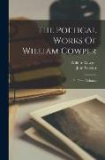 The Poetical Works Of William Cowper: In Three Volumes