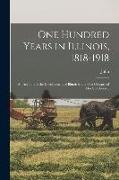 One Hundred Years in Illinois, 1818-1918, an Account of the Development of Illinois in the First Century of Her Statehood