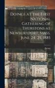 Doings at the First National Gathering of Thurstons at Newburyport, Mass. June 24, 25, 1885