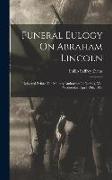 Funeral Eulogy On Abraham Lincoln: Delivered Before The Military Authorities In Norfolk, Va., Wednesday, April 19th, 1865