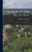 The Story Of The Isle Of Man: An Historical Reader For Manx Schools