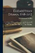 Elizabethan Drama, 1558-1642: A History Of The Drama In England From The Accession Of Queen Elizabeth To The Closing Of The Theaters, To Which Is Pr