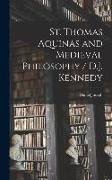 St. Thomas Aquinas and Medieval Philosophy / D.J. Kennedy