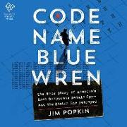 Code Name Blue Wren: The True Story of America's Most Dangerous Female Spy--And the Sister She Betrayed